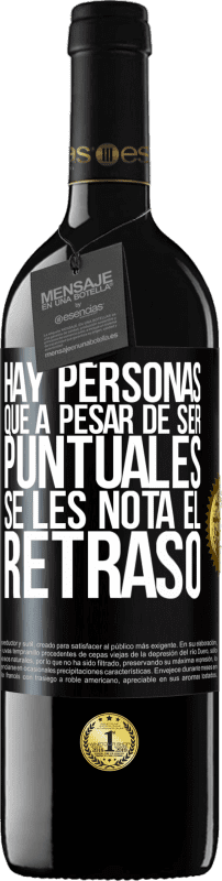 39,95 € | Vino Tinto Edición RED MBE Reserva Hay personas que, a pesar de ser puntuales, se les nota el retraso Etiqueta Negra. Etiqueta personalizable Reserva 12 Meses Cosecha 2015 Tempranillo