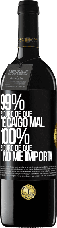 39,95 € | Vino Tinto Edición RED MBE Reserva 99% seguro de que te caigo mal. 100% seguro de que no me importa Etiqueta Negra. Etiqueta personalizable Reserva 12 Meses Cosecha 2016 Tempranillo