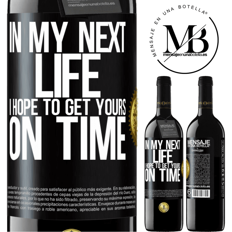 24,95 € Free Shipping | Red Wine RED Edition Crianza 6 Months In my next life, I hope to get yours on time Black Label. Customizable label Aging in oak barrels 6 Months Harvest 2019 Tempranillo