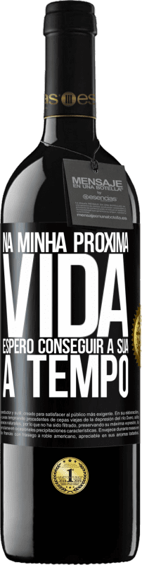 «Na minha próxima vida, espero conseguir a sua a tempo» Edição RED MBE Reserva