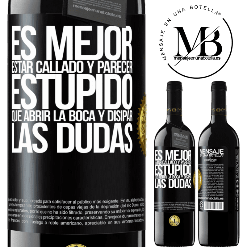 39,95 € Envío gratis | Vino Tinto Edición RED MBE Reserva Es mejor estar callado y parecer estúpido, que abrir la boca y disipar las dudas Etiqueta Negra. Etiqueta personalizable Reserva 12 Meses Cosecha 2015 Tempranillo