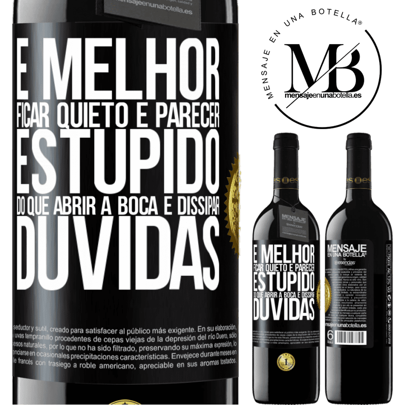 39,95 € Envio grátis | Vinho tinto Edição RED MBE Reserva É melhor ficar quieto e parecer estúpido do que abrir a boca e dissipar dúvidas Etiqueta Preta. Etiqueta personalizável Reserva 12 Meses Colheita 2016 Tempranillo