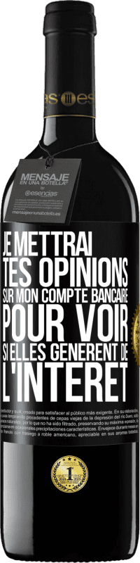 39,95 € Envoi gratuit | Vin rouge Édition RED MBE Réserve Je mettrai tes opinions sur mon compte bancaire pour voir si elles génèrent de l'intérêt dans quelques années Étiquette Noire. Étiquette personnalisable Réserve 12 Mois Récolte 2014 Tempranillo