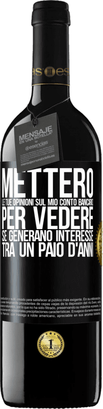 39,95 € | Vino rosso Edizione RED MBE Riserva Metterò le tue opinioni sul mio conto bancario, per vedere se generano interesse tra un paio d'anni Etichetta Nera. Etichetta personalizzabile Riserva 12 Mesi Raccogliere 2015 Tempranillo