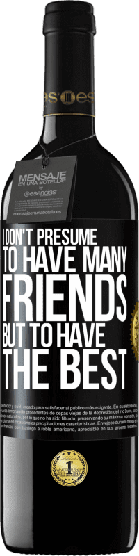 39,95 € | Красное вино Издание RED MBE Бронировать Я не предполагаю иметь много друзей, но иметь лучшее Черная метка. Настраиваемая этикетка Бронировать 12 Месяцы Урожай 2016 Tempranillo