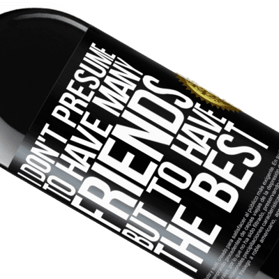 Unique & Personal Expressions. «I don't presume to have many friends, but to have the best» RED Edition MBE Reserve