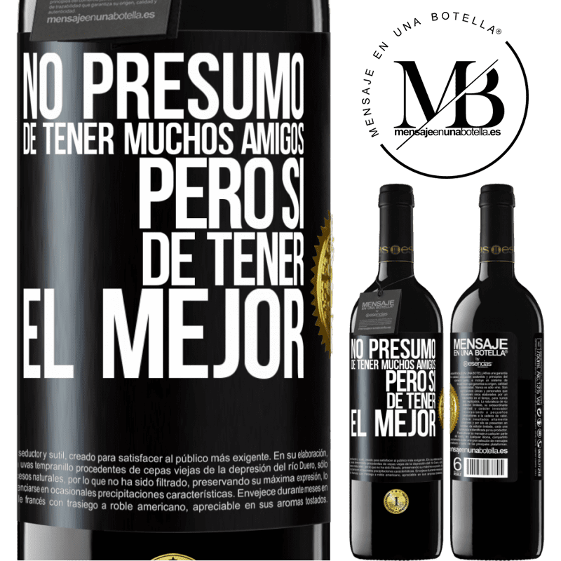 39,95 € Envío gratis | Vino Tinto Edición RED MBE Reserva No presumo de tener muchos amigos, pero sí de tener el mejor Etiqueta Negra. Etiqueta personalizable Reserva 12 Meses Cosecha 2015 Tempranillo