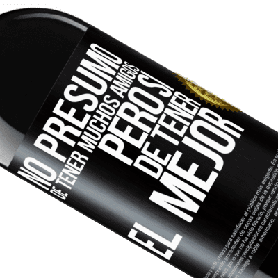 Expresiones Únicas y Personales. «No presumo de tener muchos amigos, pero sí de tener el mejor» Edición RED MBE Reserva