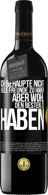 Kostenloser Versand | Rotwein RED Ausgabe MBE Reserve Ich behaupte nicht, viele Freunde zu haben, aber wohl, den Besten zu haben Schwarzes Etikett. Anpassbares Etikett Reserve 12 Monate Ernte 2014 Tempranillo