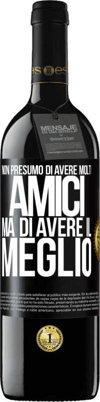 39,95 € Spedizione Gratuita | Vino rosso Edizione RED MBE Riserva Non presumo di avere molti amici, ma di avere il meglio Etichetta Nera. Etichetta personalizzabile Riserva 12 Mesi Raccogliere 2015 Tempranillo