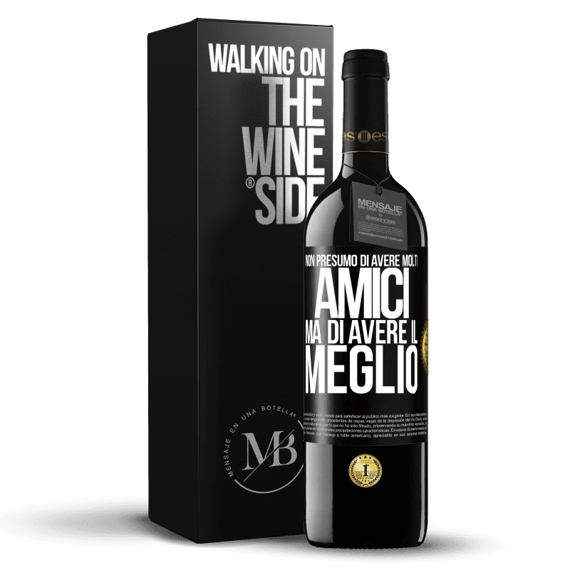 39,95 € Spedizione Gratuita | Vino rosso Edizione RED MBE Riserva Non presumo di avere molti amici, ma di avere il meglio Etichetta Nera. Etichetta personalizzabile Riserva 12 Mesi Raccogliere 2016 Tempranillo