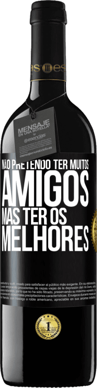 39,95 € | Vinho tinto Edição RED MBE Reserva Não pretendo ter muitos amigos, mas ter os melhores Etiqueta Preta. Etiqueta personalizável Reserva 12 Meses Colheita 2014 Tempranillo