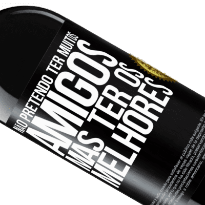 Expressões Únicas e Pessoais. «Não pretendo ter muitos amigos, mas ter os melhores» Edição RED MBE Reserva