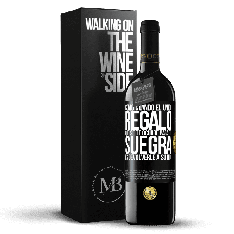 39,95 € Envío gratis | Vino Tinto Edición RED MBE Reserva Como cuando el único regalo que se te ocurre para tu suegra es devolverle a su hijo Etiqueta Negra. Etiqueta personalizable Reserva 12 Meses Cosecha 2016 Tempranillo