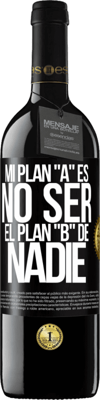 39,95 € | Vino Tinto Edición RED MBE Reserva Mi plan A es no ser el plan B de nadie Etiqueta Negra. Etiqueta personalizable Reserva 12 Meses Cosecha 2015 Tempranillo