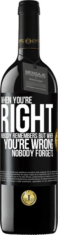 39,95 € | Red Wine RED Edition MBE Reserve When you're right, nobody remembers, but when you're wrong, nobody forgets Black Label. Customizable label Reserve 12 Months Harvest 2014 Tempranillo