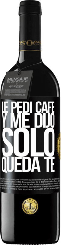 39,95 € | Vinho tinto Edição RED MBE Reserva Le pedí café y me dijo: Sólo queda té Etiqueta Preta. Etiqueta personalizável Reserva 12 Meses Colheita 2015 Tempranillo