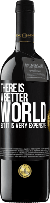 39,95 € | 红酒 RED版 MBE 预订 有一个更好的世界，但它非常昂贵 黑标. 可自定义的标签 预订 12 个月 收成 2014 Tempranillo