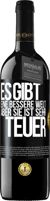 39,95 € | Rotwein RED Ausgabe MBE Reserve Es gibt eine bessere Welt, aber sie ist sehr teuer Schwarzes Etikett. Anpassbares Etikett Reserve 12 Monate Ernte 2016 Tempranillo