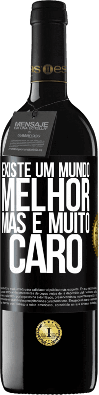 39,95 € | Vinho tinto Edição RED MBE Reserva Existe um mundo melhor, mas é muito caro Etiqueta Preta. Etiqueta personalizável Reserva 12 Meses Colheita 2016 Tempranillo