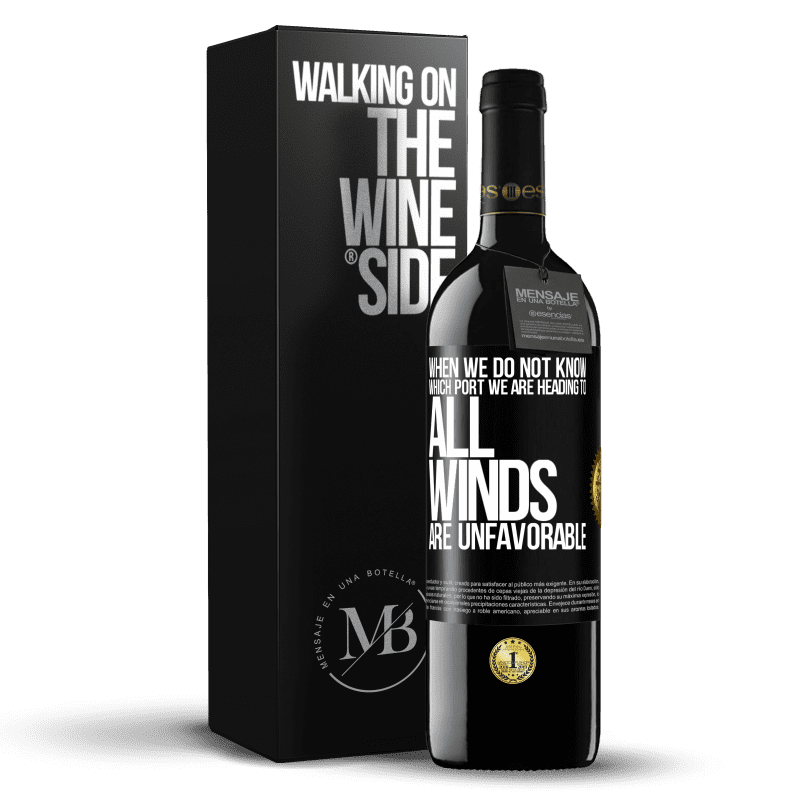 39,95 € Free Shipping | Red Wine RED Edition MBE Reserve When we do not know which port we are heading to, all winds are unfavorable Black Label. Customizable label Reserve 12 Months Harvest 2014 Tempranillo