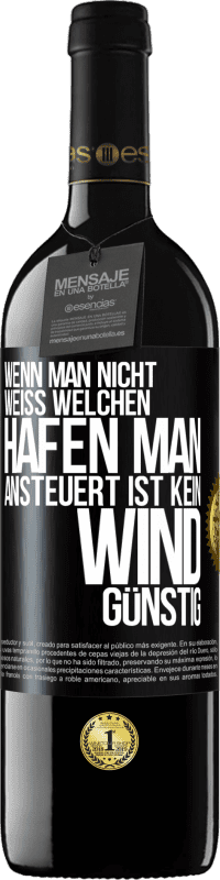 39,95 € | Rotwein RED Ausgabe MBE Reserve Wenn man nicht weiß, welchen Hafen man ansteuert, ist kein Wind günstig Schwarzes Etikett. Anpassbares Etikett Reserve 12 Monate Ernte 2016 Tempranillo