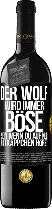 39,95 € | Rotwein RED Ausgabe MBE Reserve Der Wolf wird immer böse sein, wenn du auf nur Rotkäppchen hörst Schwarzes Etikett. Anpassbares Etikett Reserve 12 Monate Ernte 2015 Tempranillo