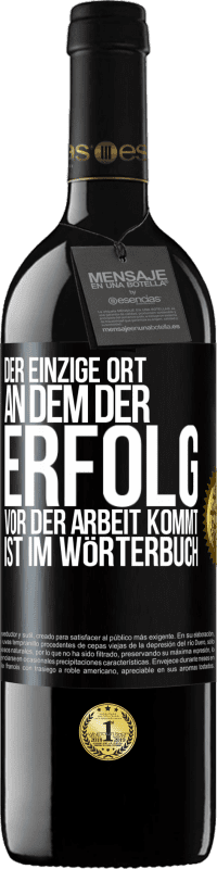 39,95 € | Rotwein RED Ausgabe MBE Reserve Der einzige Ort, an dem der Erfolg vor der Arbeit kommt, ist im Wörterbuch Schwarzes Etikett. Anpassbares Etikett Reserve 12 Monate Ernte 2015 Tempranillo