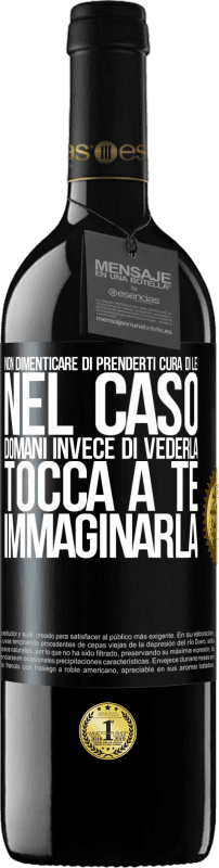 39,95 € | Vino rosso Edizione RED MBE Riserva Non dimenticare di prenderti cura di lei, nel caso domani invece di vederla, tocca a te immaginarla Etichetta Nera. Etichetta personalizzabile Riserva 12 Mesi Raccogliere 2015 Tempranillo