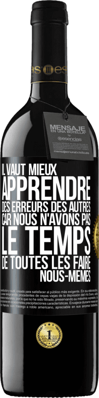 39,95 € | Vin rouge Édition RED MBE Réserve Il vaut mieux apprendre des erreurs des autres car nous n'avons pas le temps de toutes les faire nous-mêmes Étiquette Noire. Étiquette personnalisable Réserve 12 Mois Récolte 2015 Tempranillo