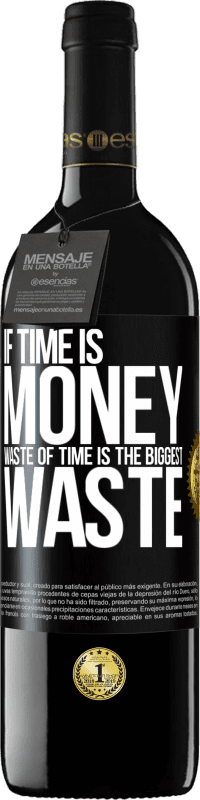 39,95 € Free Shipping | Red Wine RED Edition MBE Reserve If time is money, waste of time is the biggest waste Black Label. Customizable label Reserve 12 Months Harvest 2016 Tempranillo