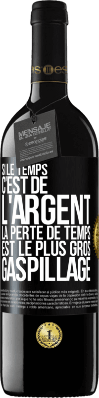 39,95 € Envoi gratuit | Vin rouge Édition RED MBE Réserve Si le temps c'est de l'argent, la perte de temps est le plus gros gaspillage Étiquette Noire. Étiquette personnalisable Réserve 12 Mois Récolte 2016 Tempranillo