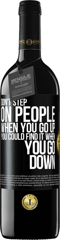 39,95 € | Red Wine RED Edition MBE Reserve Don't step on people when you go up, you could find it when you go down Black Label. Customizable label Reserve 12 Months Harvest 2014 Tempranillo