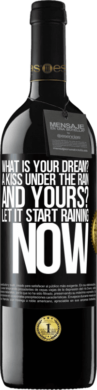 39,95 € | Red Wine RED Edition MBE Reserve what is your dream? A kiss under the rain. And yours? Let it start raining now Black Label. Customizable label Reserve 12 Months Harvest 2014 Tempranillo