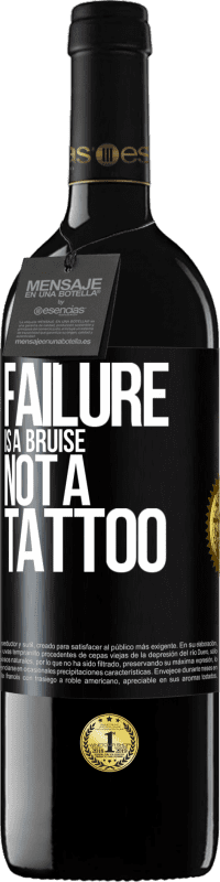 39,95 € | Red Wine RED Edition MBE Reserve Failure is a bruise, not a tattoo Black Label. Customizable label Reserve 12 Months Harvest 2015 Tempranillo