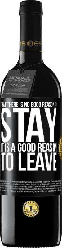 39,95 € 送料無料 | 赤ワイン REDエディション MBE 予約する 滞在する正当な理由がないこと、それは去る正当な理由です ブラックラベル. カスタマイズ可能なラベル 予約する 12 月 収穫 2016 Tempranillo
