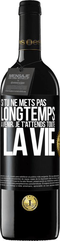 39,95 € Envoi gratuit | Vin rouge Édition RED MBE Réserve Si tu ne mets pas longtemps à venir, je t'attends toute la vie Étiquette Noire. Étiquette personnalisable Réserve 12 Mois Récolte 2016 Tempranillo