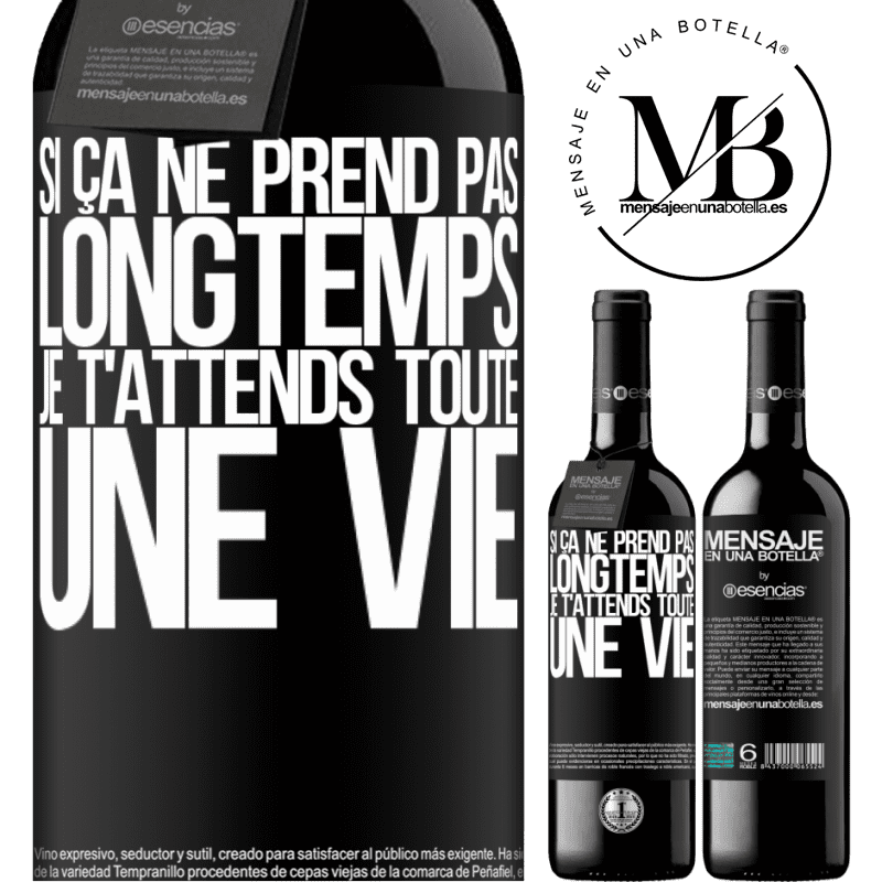«Si tu ne mets pas longtemps à venir, je t'attends toute la vie» Édition RED MBE Réserve