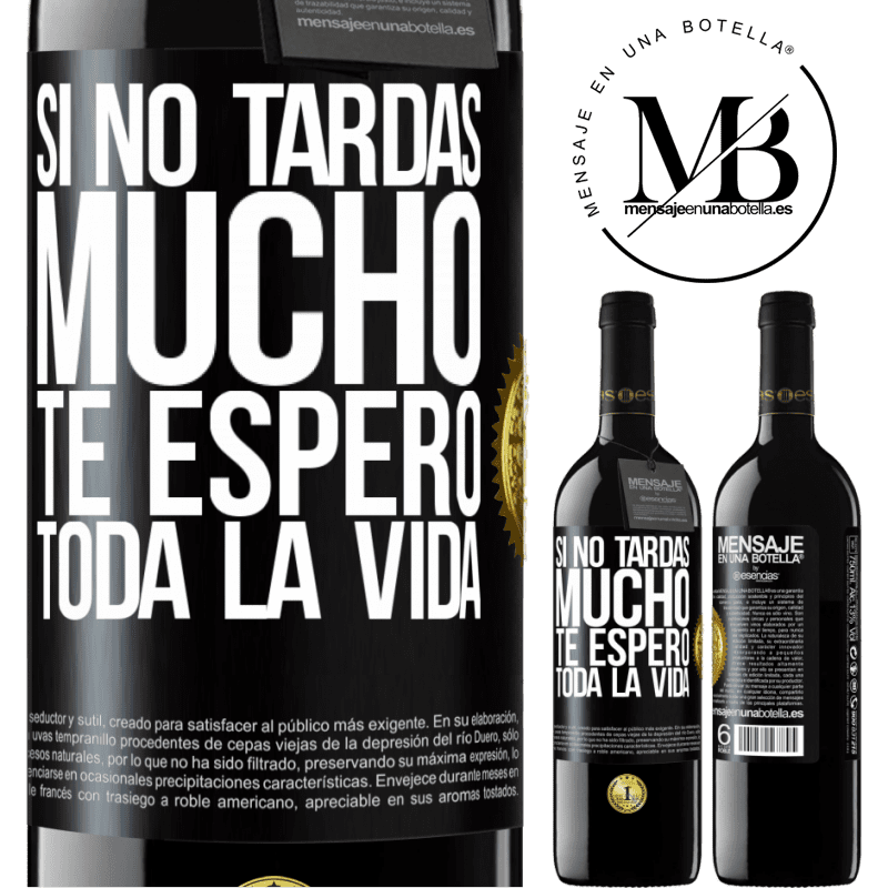 39,95 € Envío gratis | Vino Tinto Edición RED MBE Reserva Si no tardas mucho, te espero toda la vida Etiqueta Negra. Etiqueta personalizable Reserva 12 Meses Cosecha 2015 Tempranillo