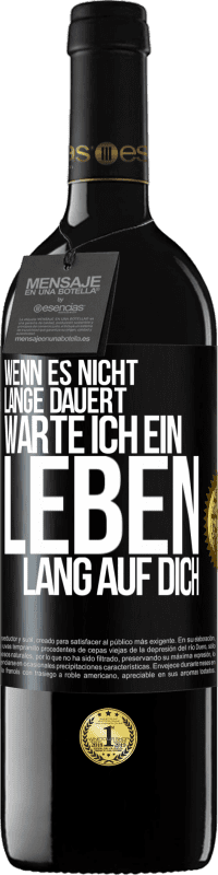 39,95 € Kostenloser Versand | Rotwein RED Ausgabe MBE Reserve Wenn es nicht lange dauert, warte ich ein Leben lang auf dich Schwarzes Etikett. Anpassbares Etikett Reserve 12 Monate Ernte 2016 Tempranillo