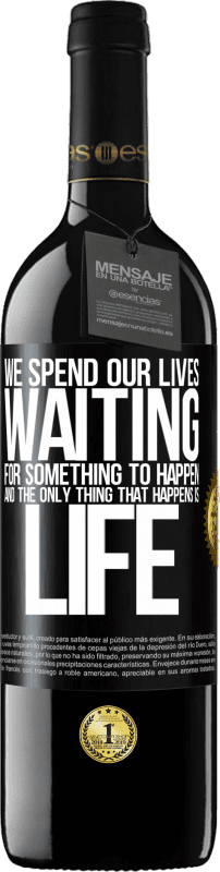39,95 € | Red Wine RED Edition MBE Reserve We spend our lives waiting for something to happen, and the only thing that happens is life Black Label. Customizable label Reserve 12 Months Harvest 2014 Tempranillo