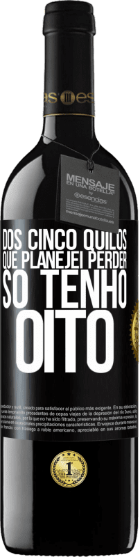 39,95 € Envio grátis | Vinho tinto Edição RED MBE Reserva Dos cinco quilos que planejei perder, só tenho oito Etiqueta Preta. Etiqueta personalizável Reserva 12 Meses Colheita 2016 Tempranillo