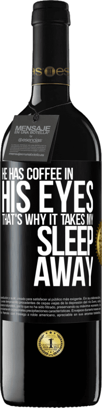 39,95 € | 赤ワイン REDエディション MBE 予約する 彼は目の中にコーヒーを持っているので、それは私の睡眠を奪います ブラックラベル. カスタマイズ可能なラベル 予約する 12 月 収穫 2014 Tempranillo
