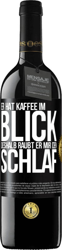 39,95 € | Rotwein RED Ausgabe MBE Reserve Er hat Kaffee im Blick, deshalb raubt er mir den Schlaf Schwarzes Etikett. Anpassbares Etikett Reserve 12 Monate Ernte 2015 Tempranillo