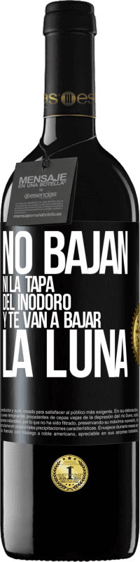 39,95 € | Vino Tinto Edición RED MBE Reserva No bajan ni la tapa del inodoro y te van a bajar la luna Etiqueta Negra. Etiqueta personalizable Reserva 12 Meses Cosecha 2015 Tempranillo