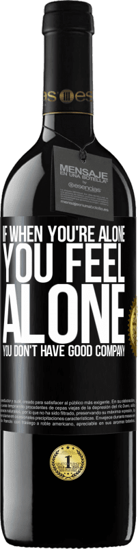 39,95 € | Red Wine RED Edition MBE Reserve If when you're alone, you feel alone, you don't have good company Black Label. Customizable label Reserve 12 Months Harvest 2014 Tempranillo