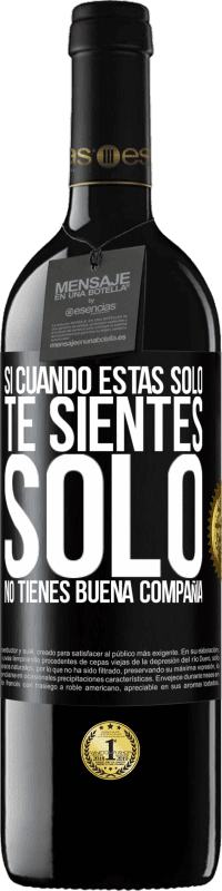 39,95 € | Vino Tinto Edición RED MBE Reserva Si cuando estás solo, te sientes solo, no tienes buena compañía Etiqueta Negra. Etiqueta personalizable Reserva 12 Meses Cosecha 2015 Tempranillo