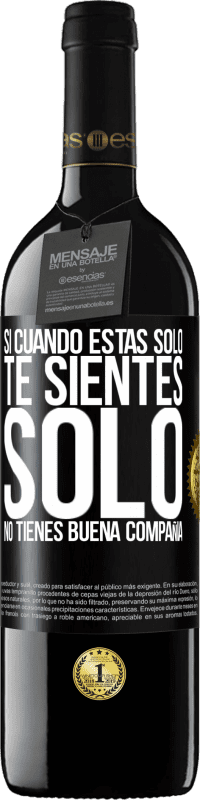 39,95 € | Vino Tinto Edición RED MBE Reserva Si cuando estás solo, te sientes solo, no tienes buena compañía Etiqueta Negra. Etiqueta personalizable Reserva 12 Meses Cosecha 2016 Tempranillo