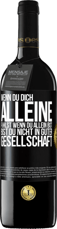 39,95 € | Rotwein RED Ausgabe MBE Reserve Wenn du dich alleine fühlst, wenn du allein bist, bist du nicht in guter Gesellschaft Schwarzes Etikett. Anpassbares Etikett Reserve 12 Monate Ernte 2015 Tempranillo