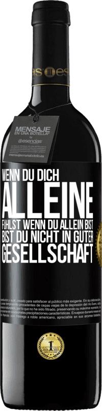 39,95 € | Rotwein RED Ausgabe MBE Reserve Wenn du dich alleine fühlst, wenn du allein bist, bist du nicht in guter Gesellschaft Schwarzes Etikett. Anpassbares Etikett Reserve 12 Monate Ernte 2016 Tempranillo